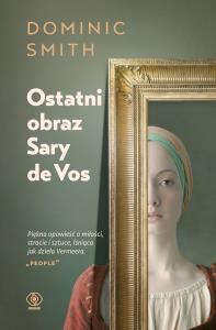 Ostatni obraz Sary de Vos. Autor: Dominic Smith. Dobreksiazki.pl Okładka książki Ostatni obraz Sary de Vos