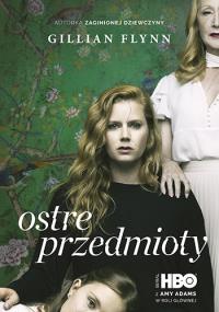 Ostre Przedmioty. Autor: Gilian Flynn. Dobreksiazki.pl Okładka książki Ostre Przedmioty