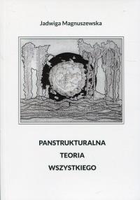 Panstrukturalna teoria wszystkiego. Autor: Magnuszewska Jadwiga. Dobreksiazki.pl Okładka książki Panstrukturalna teoria wszystkiego