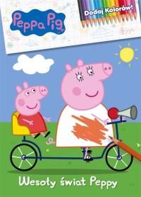 Peppa Pig. Dodaj Kolorów. Wesoły Świat Peppy. Autor: Opracowanie zbiorowe. Dobreksiazki.pl Okładka książki Peppa Pig. Dodaj Kolorów. Wesoły Świat Peppy