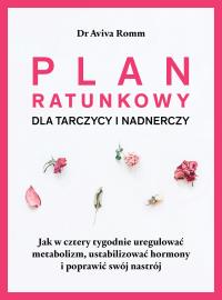 Plan ratunkowy dla tarczycy i nadnerczy.. Autor: Romm Aviva. Dobreksiazki.pl Okładka książki Plan ratunkowy dla tarczycy i nadnerczy.