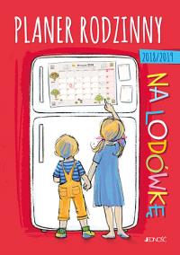 Planer rodzinny na lodówkę 2018/2019. Autor: Praca zbiorowa. Dobreksiazki.pl Okładka książki Planer rodzinny na lodówkę 2018/2019
