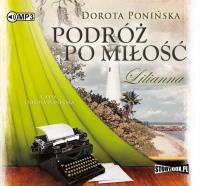 Podróż po miłość Lilianna - Audiobook. Autor: Ponińska Dorota. Dobreksiazki.pl Okładka książki Podróż po miłość Lilianna - Audiobook