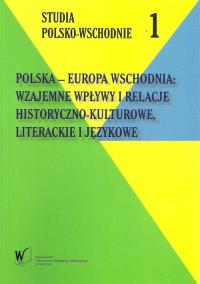 Polska - Europa Wschodnia wzajemne wpływy i relacje Historyczno - kulturowe, literackie i językowe. Autor: Rubacha Jarosław, Rozbicka Renata. Dobreksiazki.pl Okładka książki Polska - Europa Wschodnia wzajemne wpływy i relacje Historyczno - kulturowe, literackie i językowe