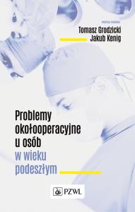 Problemy okołooperacyjne u osób w wieku podeszłym. Wydawca: PZWL. Dobreksiazki.pl Opakowanie Problemy okołooperacyjne u osób w wieku podeszłym