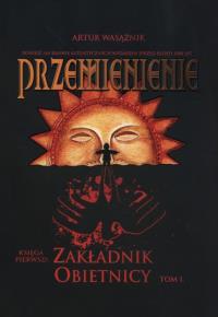 Przemienienie Tom 1 Zakładnik obietnicy. Autor: Wasążnik Artur. Dobreksiazki.pl Okładka książki Przemienienie Tom 1 Zakładnik obietnicy