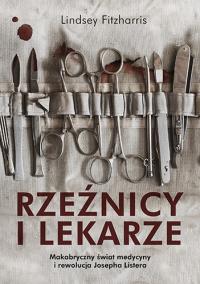 Rzeźnicy i lekarze. Autor: Lindsey Fitzharris. Dobreksiazki.pl Okładka książki Rzeźnicy i lekarze