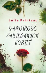 Samotność zabieganych kobiet. Autor: Julie Printzac. Dobreksiazki.pl Okładka książki Samotność zabieganych kobiet