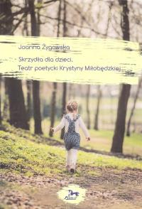 Skrzydła dla dzieci Teatr poetycki Krystyny Miłobędzkiej. Autor: Żygowska Joanna. Dobreksiazki.pl Okładka książki Skrzydła dla dzieci Teatr poetycki Krystyny Miłobędzkiej