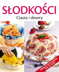 Słodkości Ciasta i desery Szkoła gotowania krok po kroku. Autor: pod red. Francesca Badi, Licia Cagnoni. Dobreksiazki.pl Okładka książki Słodkości Ciasta i desery Szkoła gotowania krok po kroku