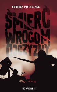 Śmierć wrogom ojczyzny. Autor: Pietruszka Bartosz. Dobreksiazki.pl Okładka książki Śmierć wrogom ojczyzny