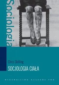 SOCJOLOGIA CIAŁA. Autor: Shilling Chris. Dobreksiazki.pl Okładka książki SOCJOLOGIA CIAŁA