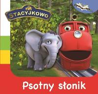 Stacyjkowo. Pewnego razu. Psotny Słonik. Autor: Opracowanie zbiorowe. Dobreksiazki.pl Okładka książki Stacyjkowo. Pewnego razu. Psotny Słonik