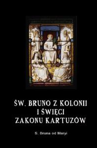Św. Bruno z Kolonii i święci Zakonu Kartuzów. Autor: Bruna od Maryi. Dobreksiazki.pl Okładka książki Św. Bruno z Kolonii i święci Zakonu Kartuzów