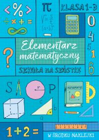 SZKOŁA NA SZÓSTKĘ Elementarz matematyczny. Autor: Opracowanie zbiorowe. Dobreksiazki.pl Okładka książki SZKOŁA NA SZÓSTKĘ Elementarz matematyczny