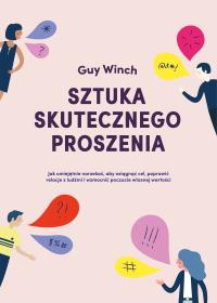 Sztuka skutecznego proszenia. Autor: Guy Winch. Dobreksiazki.pl Okładka książki Sztuka skutecznego proszenia