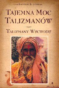 Tajemna moc taliznamów Talizmany Wschodu. Autor: Alexandr Alexandre. Dobreksiazki.pl Okładka książki Tajemna moc taliznamów Talizmany Wschodu
