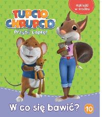Tupcio Chrupcio. Przybij łapkę. W co się bwić?. Autor: Opracowanie zbiorowe. Dobreksiazki.pl Okładka książki Tupcio Chrupcio. Przybij łapkę. W co się bwić?