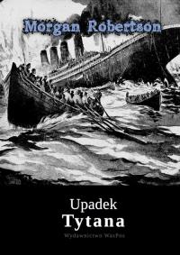 Upadek Tytana. Autor: Robertson Morgan. Dobreksiazki.pl Okładka książki Upadek Tytana
