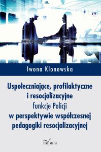 Uspołeczniające, profilaktyczne i resocjliza. .... Autor: Iwona Klonowska. Dobreksiazki.pl Okładka książki Uspołeczniające, profilaktyczne i resocjliza. ...