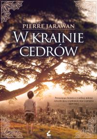 W krainie cedrów. Autor: Pierre Jarawan. Dobreksiazki.pl Okładka książki W krainie cedrów