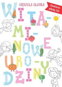 Witaminowe urodziny. Autor: Gładka Urszula. Dobreksiazki.pl Okładka książki Witaminowe urodziny