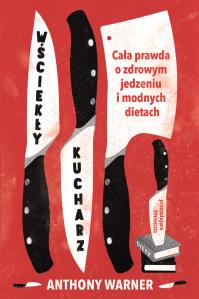 Wściekły kucharz. Autor: Anthony Warner. Dobreksiazki.pl Okładka książki Wściekły kucharz