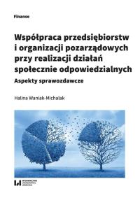 Współpraca przedsiębiorstw i organizacji pozarządowych przy realizacji działań społecznie odpowiedzi. Autor: Waniak-Michalak Halina. Dobreksiazki.pl Okładka książki Współpraca przedsiębiorstw i organizacji pozarządowych przy realizacji działań społecznie odpowiedzi