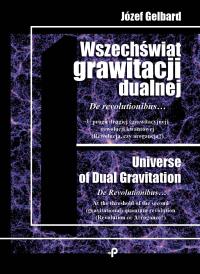 Wszechświat grawitacji dualnej. De revolutionibus… U progu drugiej (grawitacyjnej) rewolucji kwantowej (Rewolucja czy arogancja). Autor: Józef Gelbard. Dobreksiazki.pl Okładka książki Wszechświat grawitacji dualnej. De revolutionibus… U progu drugiej (grawitacyjnej) rewolucji kwantowej (Rewolucja czy arogancja)