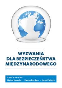 Wyzwania dla bezpieczeństwa międzynarodowego. Autor: Kaszuba Malina, Rusłan Puzikow. Dobreksiazki.pl Okładka książki Wyzwania dla bezpieczeństwa międzynarodowego