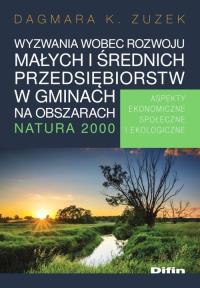 Wyzwania wobec rozwoju małych i średnich przedsiębiorstw w gminach na obszarach Natura 2000. Autor: Zuzek Dagmara K.. Dobreksiazki.pl Okładka książki Wyzwania wobec rozwoju małych i średnich przedsiębiorstw w gminach na obszarach Natura 2000