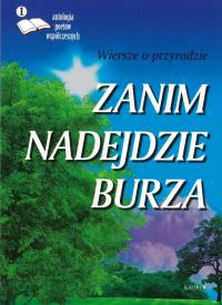 Zanim nadejdzie burza. Wiersze o przyrodzie. Autor: Opracowanie zbiorowe. Dobreksiazki.pl Okładka książki Zanim nadejdzie burza. Wiersze o przyrodzie