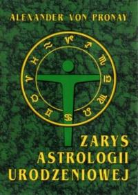 ZARYS ASTROLOGII URODZENIOWEJ. Autor: Alexander Von Pronay. Dobreksiazki.pl Okładka książki ZARYS ASTROLOGII URODZENIOWEJ