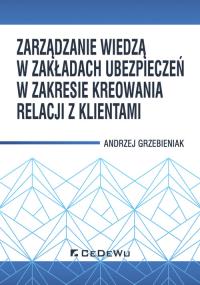 Zarządzanie wiedzą w zakładach ubezpieczeń.... Autor: Andrzej Grzebieniak. Dobreksiazki.pl Okładka książki Zarządzanie wiedzą w zakładach ubezpieczeń...