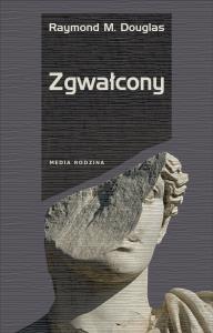 Zgwałcony. Autor: Raymond M. Douglas. Dobreksiazki.pl Okładka książki Zgwałcony