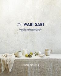 Żyj Wabi Sabi. Autor: Julie Pointer Adams. Dobreksiazki.pl Okładka książki Żyj Wabi Sabi