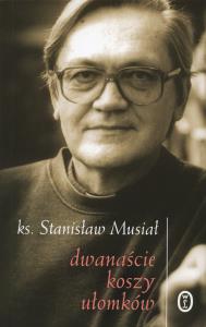 DWANAŚCIE KOSZY UŁOMKÓW. Autor: Musiał Stanisław. Dobreksiazki.pl Okładka książki DWANAŚCIE KOSZY UŁOMKÓW