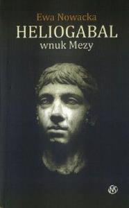 HELIOGABAL WNUK MEDUZY. Autor: Nowacka Ewa. Dobreksiazki.pl Okładka książki HELIOGABAL WNUK MEDUZY