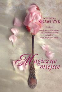 MAGICZNE MIEJSCE WYD. KIESZONKOWE. Autor: Krawczyk Agnieszka. Dobreksiazki.pl Okładka książki MAGICZNE MIEJSCE WYD. KIESZONKOWE