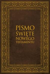 PISMO ŚWIĘTE NOWEGO TESTAMENTU. Autor: Opracowanie zbiorowe. Dobreksiazki.pl Okładka książki PISMO ŚWIĘTE NOWEGO TESTAMENTU