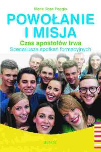 POWOŁANIE I MISJA CZAS APOSTOŁÓW TRWA SCENARIUSZE SPOTKAŃ FORMACYJNYCH. Autor: MARIA ROSA POGGIO. Dobreksiazki.pl Okładka książki POWOŁANIE I MISJA CZAS APOSTOŁÓW TRWA SCENARIUSZE SPOTKAŃ FORMACYJNYCH