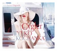 Tylko kochanka - Audiobook. Autor: Hanna Cygler, Bartosz Głogowski. Dobreksiazki.pl Okładka książki Tylko kochanka - Audiobook