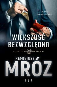 WIĘKSZOŚĆ BEZWZGLĘDNA W KRĘGACH WŁADZY TOM 2 WYD. KIESZONKOWE. Autor: Remigiusz Mróz. Dobreksiazki.pl Okładka książki WIĘKSZOŚĆ BEZWZGLĘDNA W KRĘGACH WŁADZY TOM 2 WYD. KIESZONKOWE
