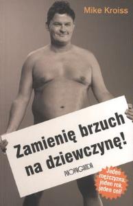 ZMIENIĘ BRZUCH NA DZIEWCZYNĘ. Autor: MIKE KROISS. Dobreksiazki.pl Okładka książki ZMIENIĘ BRZUCH NA DZIEWCZYNĘ