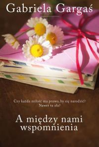 A MIĘDZY NAMI WSPOMNIENIA WYD. KIESZONKOWE. Autor: Gabriela Gargaś. Dobreksiazki.pl Okładka książki A MIĘDZY NAMI WSPOMNIENIA WYD. KIESZONKOWE