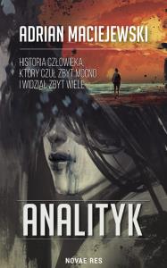 Analityk. Autor: Adrian Maciejewski. Dobreksiazki.pl Okładka książki Analityk