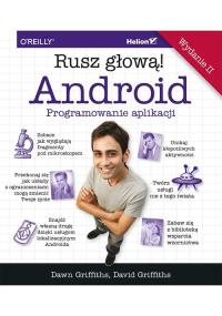ANDROID PROGRAMOWANIE APLIKACJI RUSZ GŁOWĄ WYD. 2. Autor: Griffiths Dawn, Griffiths David J.. Dobreksiazki.pl Okładka książki ANDROID PROGRAMOWANIE APLIKACJI RUSZ GŁOWĄ WYD. 2