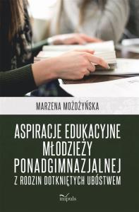Aspiracje edukacyjne młodzieży ponadgimnazjalnej z rodzin dotkniętych ubóstwem. Autor: Możdżyńska Marzena. Dobreksiazki.pl Okładka książki Aspiracje edukacyjne młodzieży ponadgimnazjalnej z rodzin dotkniętych ubóstwem