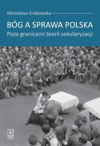 Bóg a sprawa polska. Autor: Grabowska Mirosława. Dobreksiazki.pl Okładka książki Bóg a sprawa polska