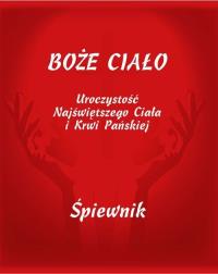 Boże Ciało Śpiewnik. Uroczystości. Autor: Praca zbiorowa. Dobreksiazki.pl Okładka książki Boże Ciało Śpiewnik. Uroczystości